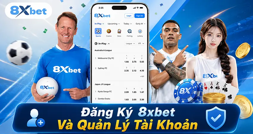 Đăng Ký 8xbet Và Quản Lý Tài Khoản