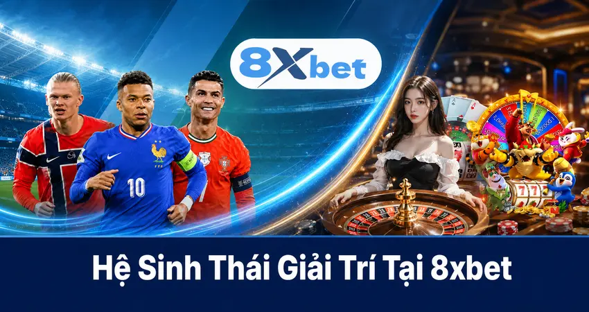 Hệ Sinh Thái Giải Trí Tại 8xbet